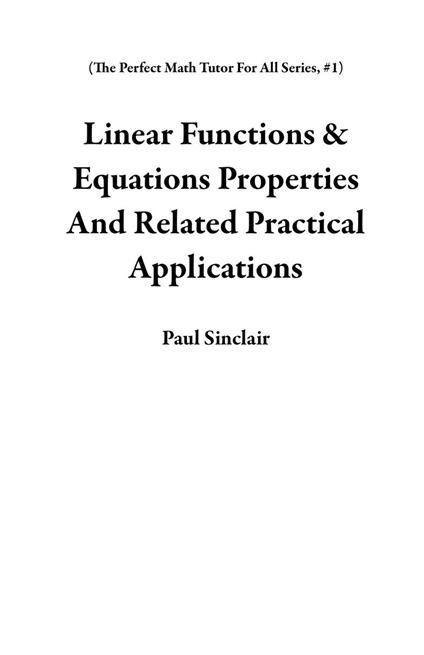 Linear Functions & Equations Properties And Related Practical Applications