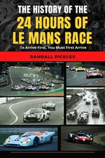 The History of the 24 Hours of Le Mans Race: To Arrive First, You Must First Arrive