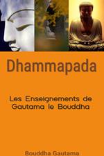 Dhammapada : Les Enseignements de Gautama le Bouddha