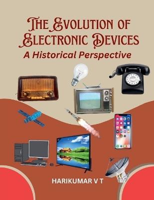 The Evolution of Electronic Devices: A Historical Perspective - V T Harikumar - cover