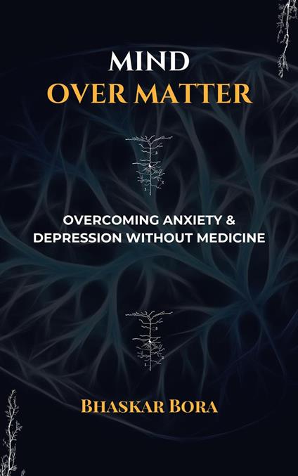 Mind over Matter: Overcoming Anxiety and Depression without Medicines