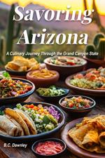 Savoring Arizona: A Culinary Journey Through the Grand Canyon State