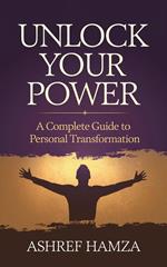 Unlock Your Power: A Complete Guide to Personal Transformation