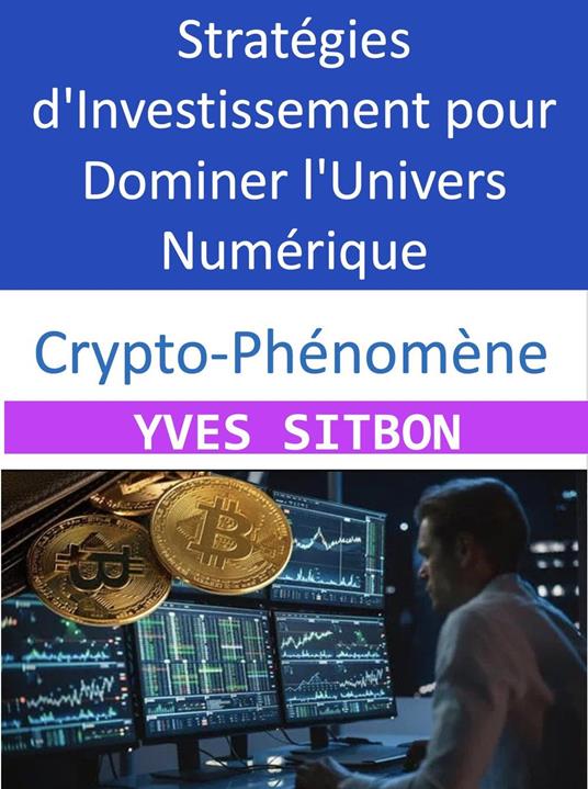 Crypto-Phénomène : Stratégies d'Investissement pour Dominer l'Univers Numérique