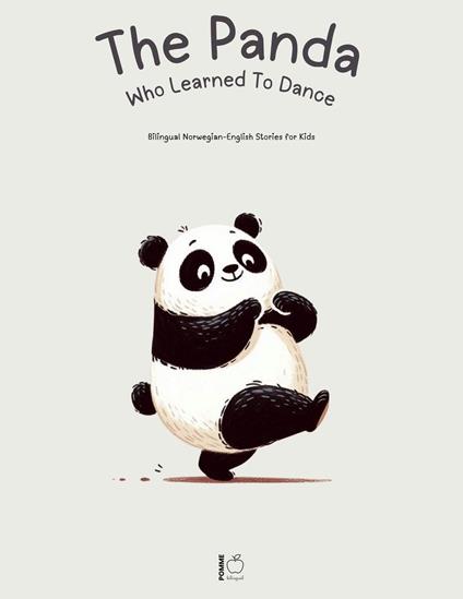 The Panda Who Learned To Dance: Bilingual Norwegian-English Stories for Kids