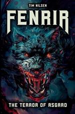 Fenrir - The Terror of Asgard: The story of the most powerful wolf in Norse mythology