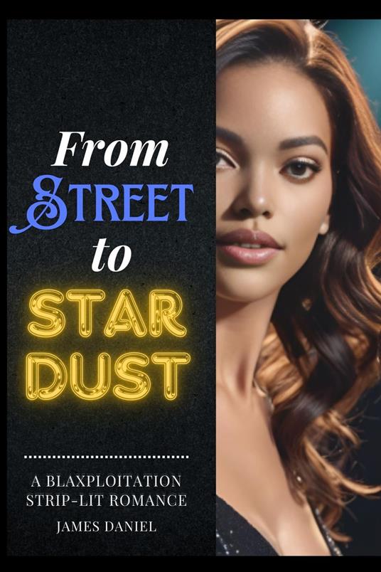 From Streets to Stardust : A Blaxploitation Strip-Lit Romance
