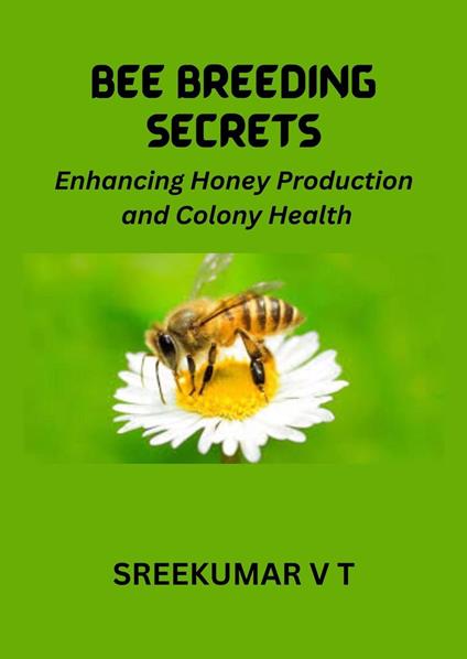 Bee Breeding Secrets: Enhancing Honey Production and Colony Health