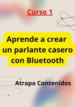 Aprende a crear un parlante casero con Bluetooth