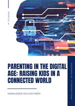 Parenting in the Digital Age: Raising Kids in a Connected World