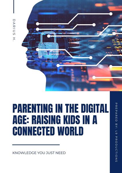 Parenting in the Digital Age: Raising Kids in a Connected World - L9 Productions - ebook