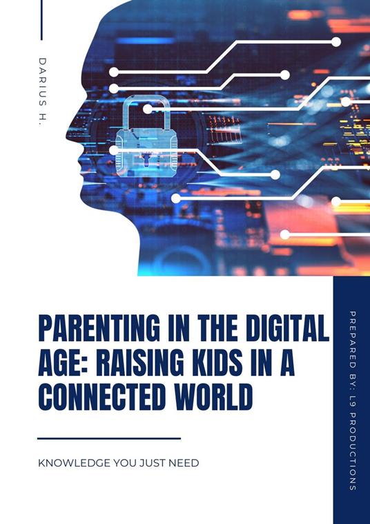 Parenting in the Digital Age: Raising Kids in a Connected World - L9 Productions - ebook