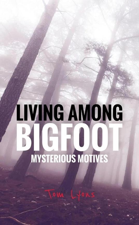 Living Among Bigfoot: Mysterious Motives