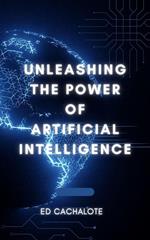 Unleashing the Power of Artificial Intelligence