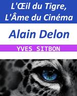 Alain Delon : L'Œil du Tigre, L'Âme du Cinéma