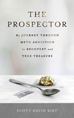 The Prospector: My Journey through Meth Addiction to Recovery and True Treasure