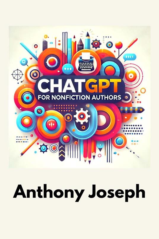 ChatGPT For Nonfiction Authors - A Comprehensive Guide to Enhance Your Writing