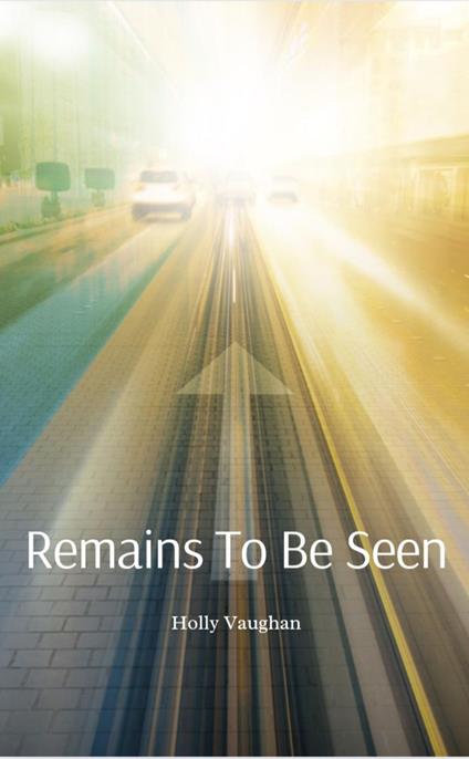 Remains To Be Seen - Holly Vaughan - ebook