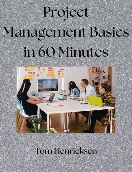 Project Management Basics in 60 Minutes