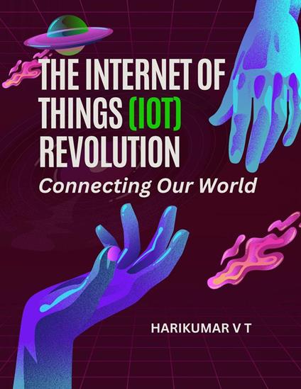 The Internet of Things (IoT) Revolution: Connecting Our World
