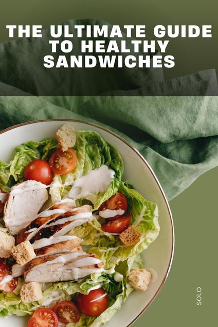 The Ultimate Guide to Healthy Sandwiches