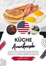 Küche Amerikanische: Lernen sie, wie man Authentische Traditionelle Rezepte Zubereitet, von Vorspeisen, Hauptgerichten, Suppen und Soßen bis hin zu Getränken, Desserts und Vielem mehr