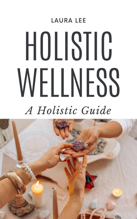 Holistic Wellness: A Holistic Guide