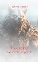 True to the Werewolf Emperor
