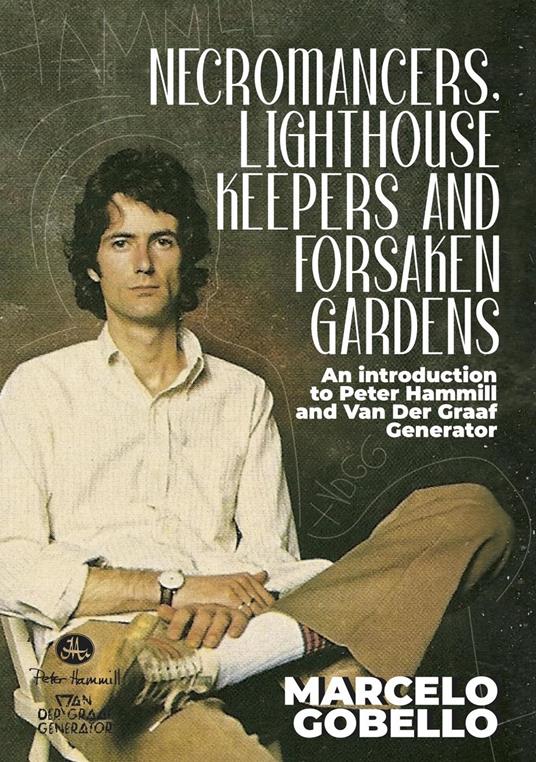 Necromancers, Lighthouse Keepers And Forsaken Gardens: An Introduction To Peter Hammill And Van Der Graaf Generator