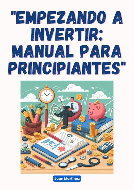 "Empezando a Invertir: Manual para Principiantes"