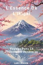 L'Essence De L'Ikigai - Voyage Dans La Philosophie Japonaise