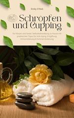 Schröpfen und Cupping für Körper und Seele: Selbstbehandlung zu Hause mit praktischen Tipps für Anti-Aging, Entgiftung, Immunstärkung & Schmerzlinderung