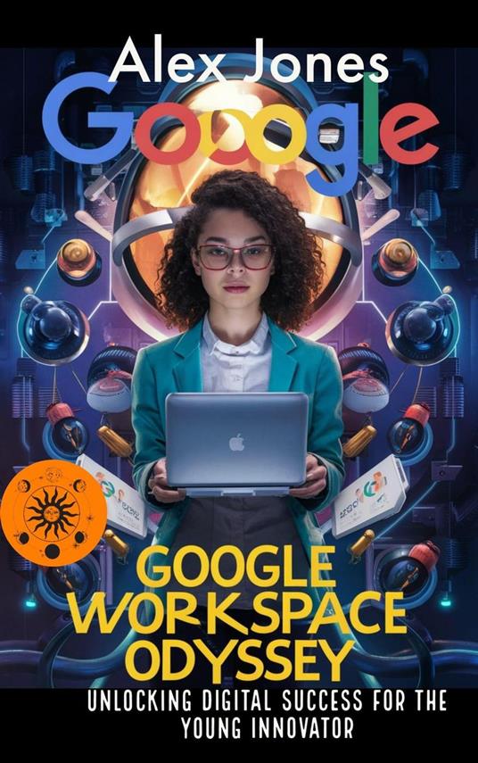 Google Workspace Odyssey: Unlocking Digital Success for the Young Innovator - Alex Jones - ebook