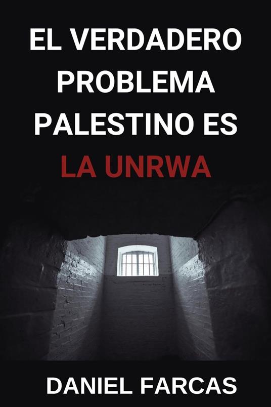 El verdadero Problema Palestino es La UNRWA