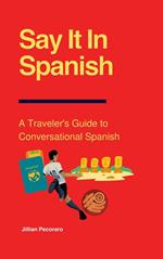 Say It In Spanish: A Traveler's Guide to Conversational Spanish