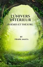 L'Univers Intérieur: Poésies et Théâtre