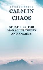 Calm in Chaos: Strategies for Managing Stress and Anxiety