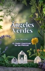 Angeles Verdes: El Poder Espiritual De Las Plantas