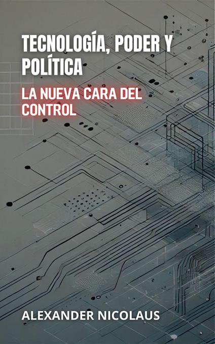 Tecnología, Poder Y Política: La Nueva Cara Del Control