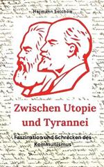 Zwischen Utopie und Tyrannei Faszination und Schrecken des Kommunismus