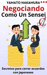 Negociando Como Un Sensei: Secretos para cerrar acuerdos con japoneses