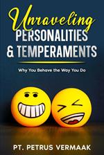 Unraveling Personalities & Temperaments: Find Out Why You Behave the Way You Do