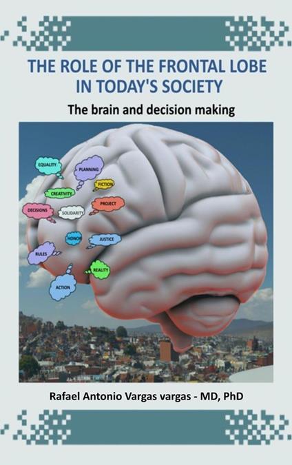 The Role of the Frontal Lobe in Today's Society. The Brain and Decision Making