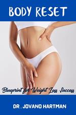 Body Reset : Blueprint for Weight Loss Success