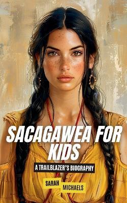 Sacagawea for Kids: A Trailblazer's Biography - Sarah Michaels - cover