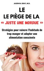 Le Piège De La « Juste Une Mordue »: Stratégies Pour Vaincre L’Habitude De Trop Manger Et Adopter Une Alimentation Consciente