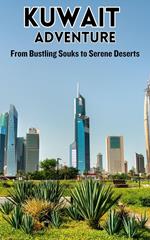 Kuwait Adventure : From Bustling Souks to Serene Deserts