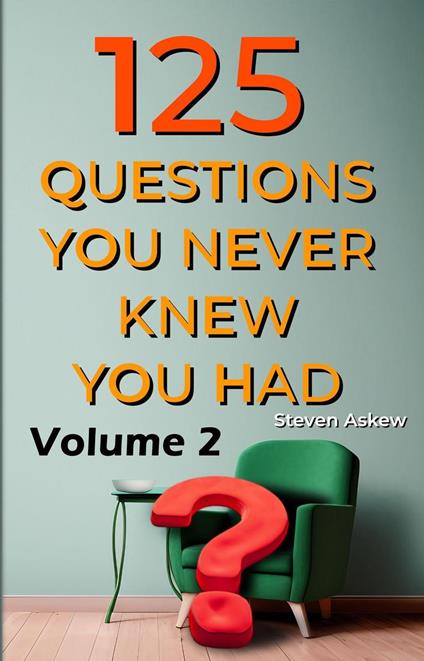 125 Questions You Never Knew You Had