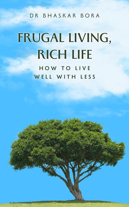 Frugal Living, Rich Life: How to Live Well with Less