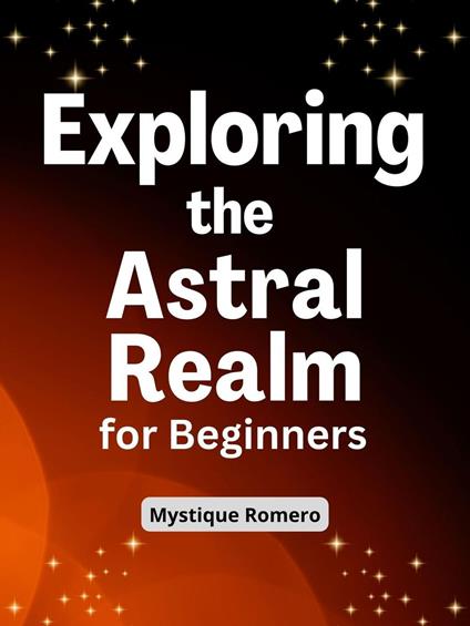 Exploring the Astral Realm for Beginners